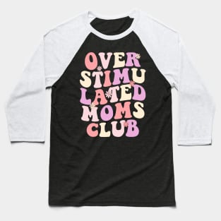 Overstimulated moms Club Baseball T-Shirt